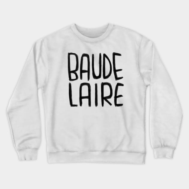 French Writer and Poet, Charles Baudelaire Crewneck Sweatshirt by badlydrawnbabe